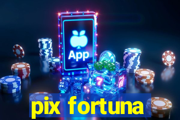 pix fortuna